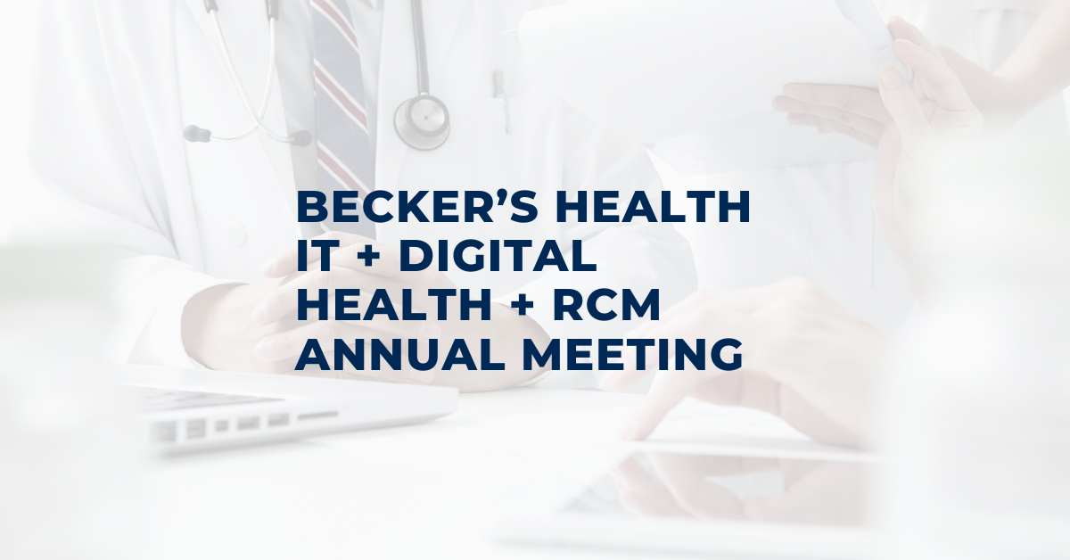 Four Key Takeaways from Becker’s Health IT, Digital Health, & RCM Annual Meeting