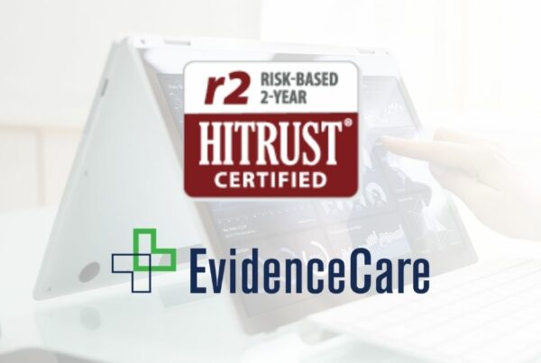 EvidenceCare Achieves HITRUST Risk-based, 2-year Certification Demonstrating the Highest Level of Information Protection